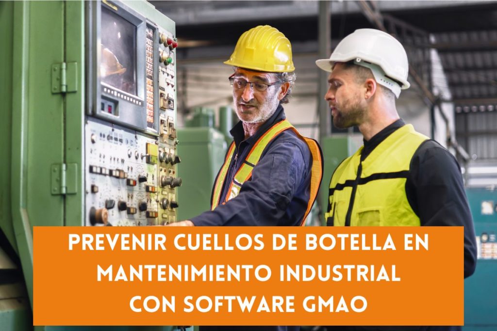 Prevenir cuellos de botella en mantenimiento industrial con software GMAO