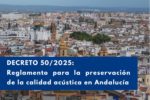 Andalucía estrena el Decreto 50 2025, un escudo legal contra el ruido